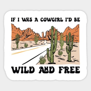 If I Was A Cowgirl I'd Be Wild And Free Country Music Sticker